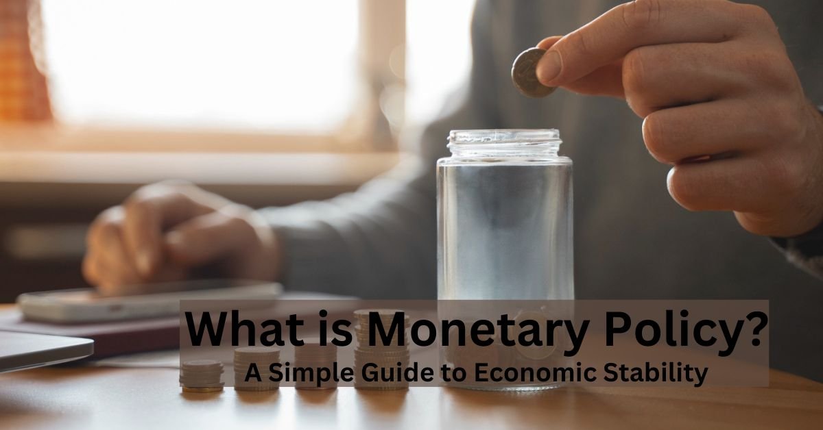 “What is Monetary Policy? A Simple Guide to Economic Stability”