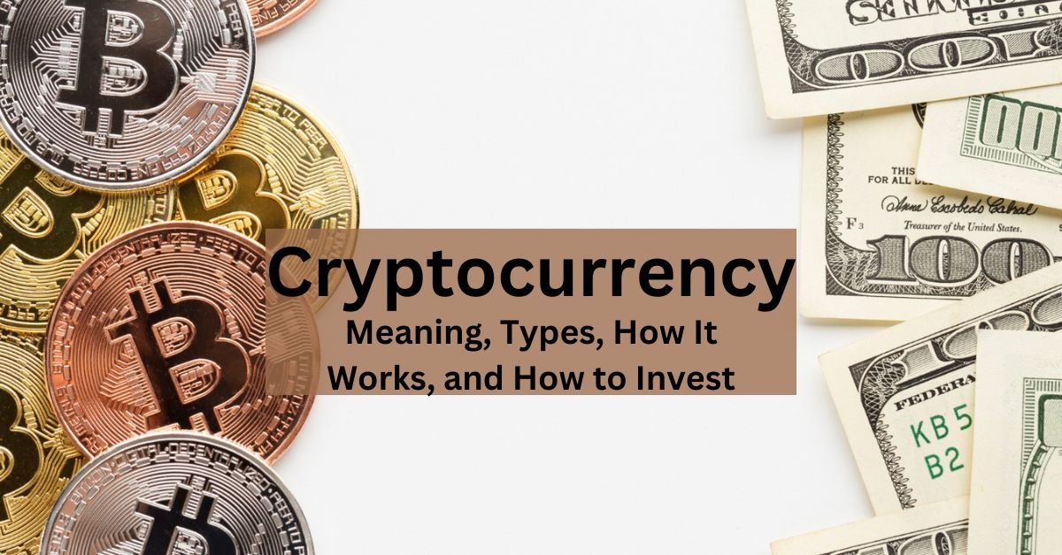 Cryptocurrency: Meaning, Types, How It Works, and How to Invest